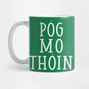 Pog Mo Thoin Kiss My Arse Irish Gaelic St Pattys Day Mug